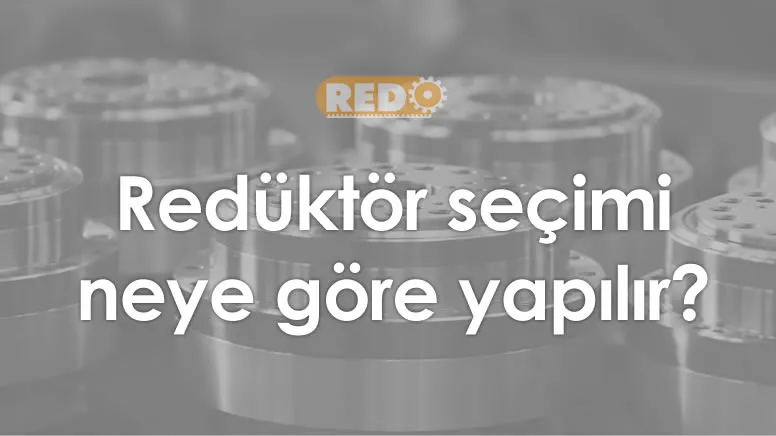 reduktor-secimi-neye-gore-yapilir-