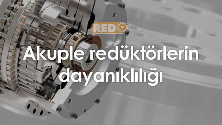 akuple-reduktorlerin-dayanikliligi