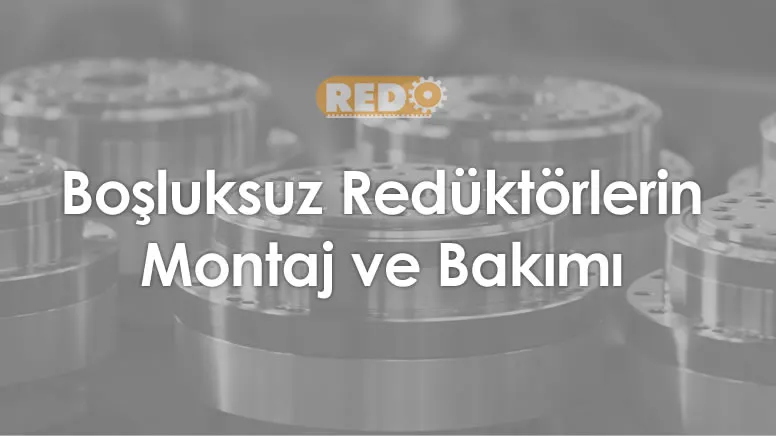 bosluksuz-reduktorlerin-montaj-ve-bakimi