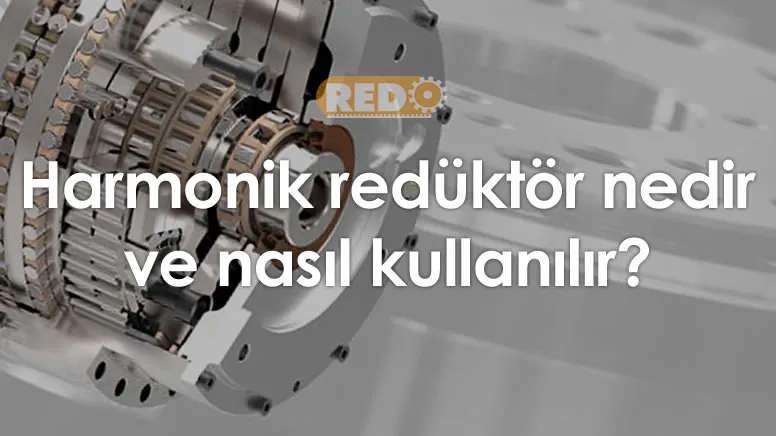 harmonik-reduktor-nedir-ve-nasil-kullanilir-