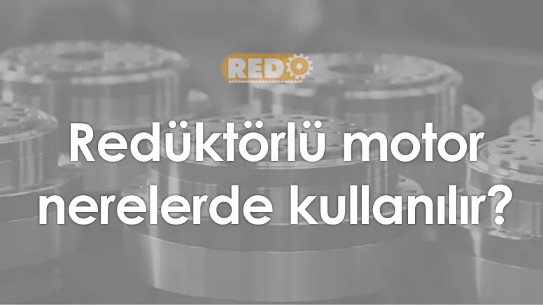 reduktorlu-motor-nerelerde-kullanilir-