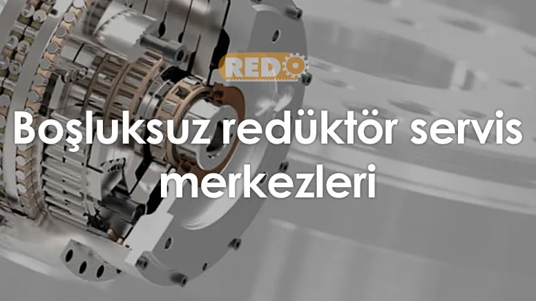 bosluksuz-reduktor-servis-merkezleri