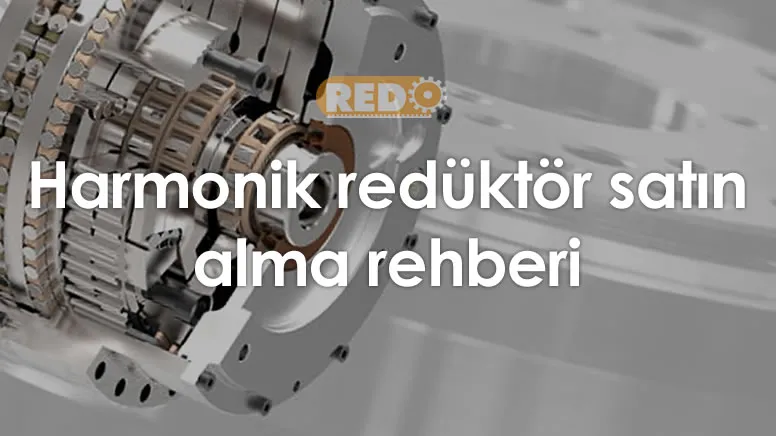 harmonik-reduktor-satin-alma-rehberi