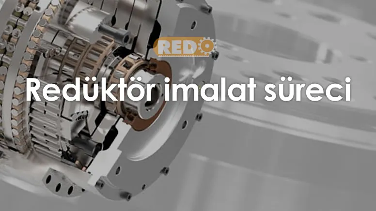 reduktor-imalat-sureci