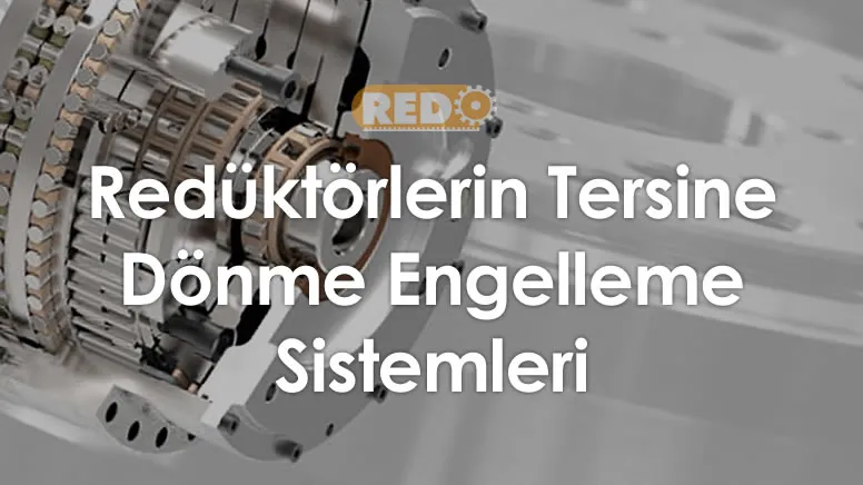 reduktorlerin-tersine-donme-engelleme-sistemleri