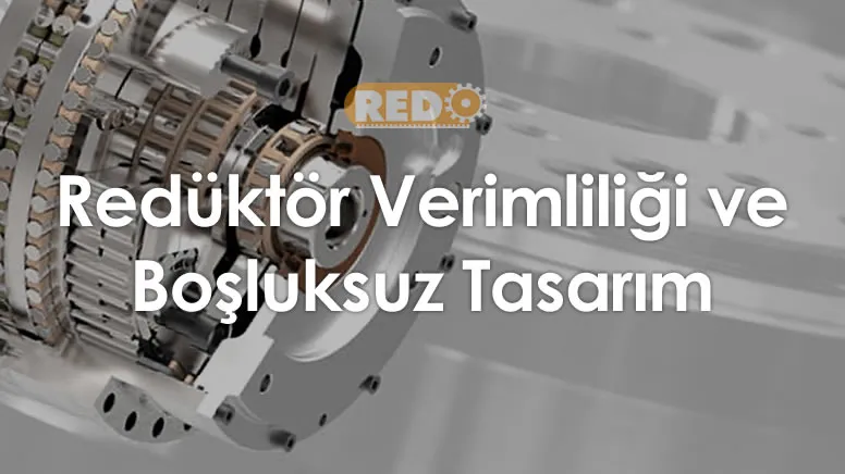 reduktor-verimliligi-ve-bosluksuz-tasarim