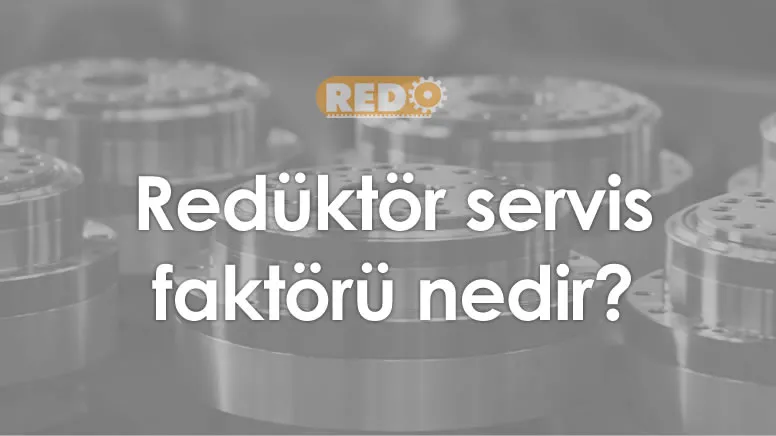 reduktor-servis-faktoru-nedir-