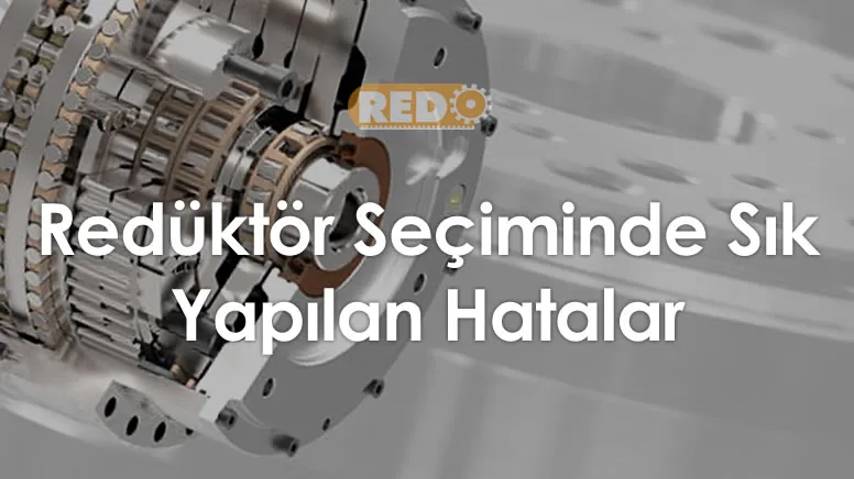 reduktor-seciminde-sik-yapilan-hatalar