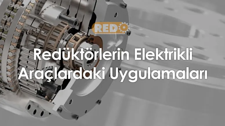 reduktorlerin-elektrikli-araclardaki-uygulamalari