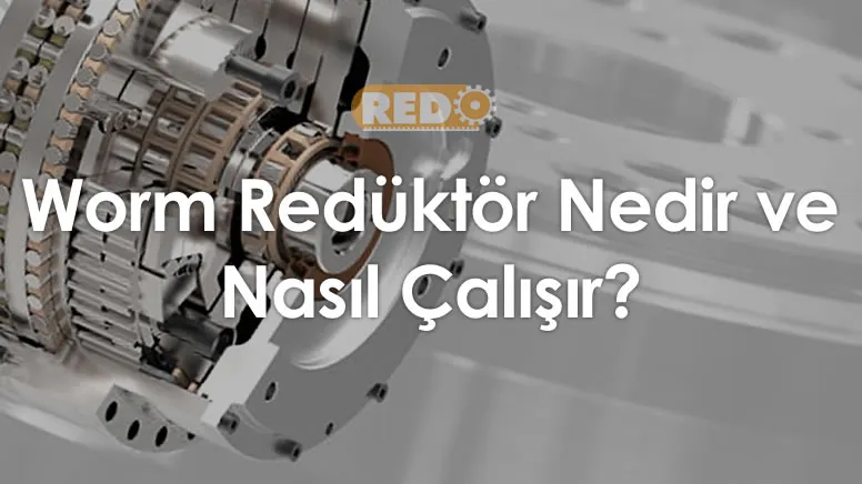 worm-reduktor-nedir-ve-nasil-calisir-