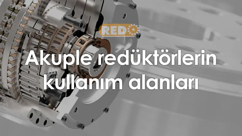 akuple-reduktorlerin-kullanim-alanlari