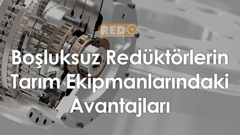 bosluksuz-reduktorlerin-tarim-ekipmanlarindaki-avantajlari