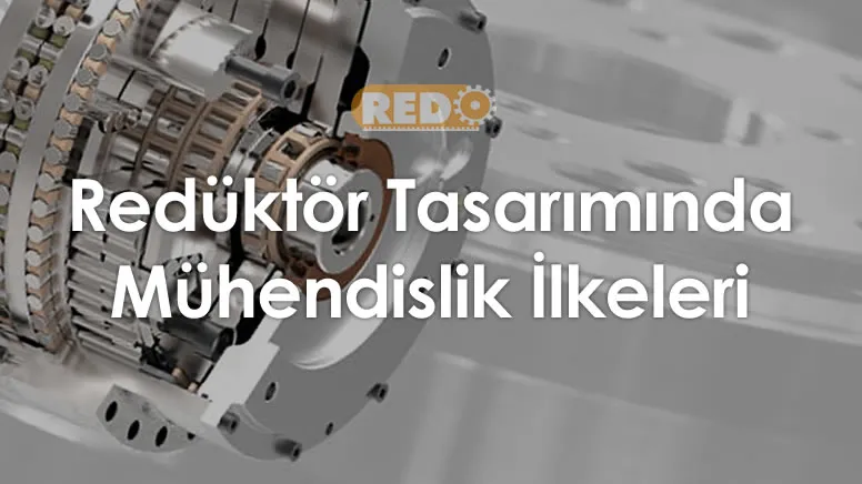 reduktor-tasariminda-muhendislik-ilkeleri
