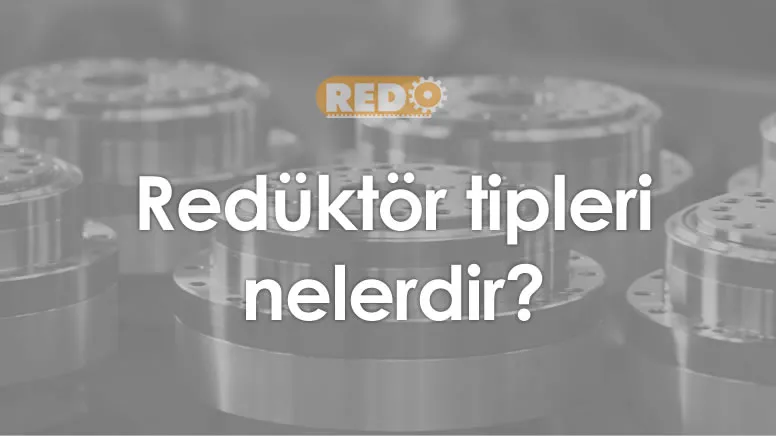 reduktor-tipleri-nelerdir-