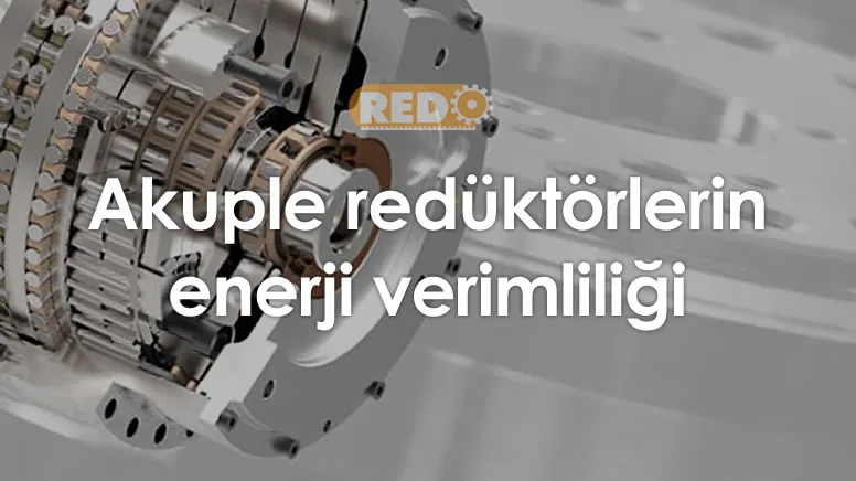 akuple-reduktorlerin-enerji-verimliligi