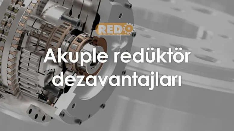 akuple-reduktor-dezavantajlari