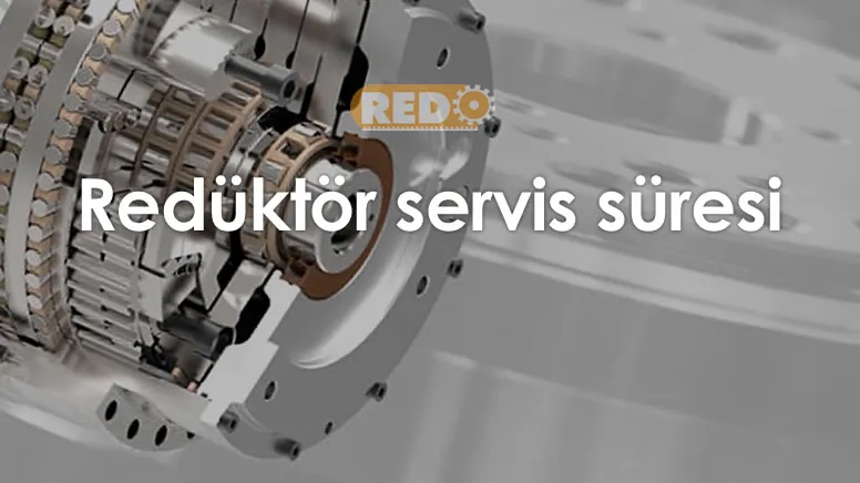 reduktor-servis-suresi