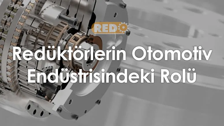 reduktorlerin-otomotiv-endustrisindeki-rolu